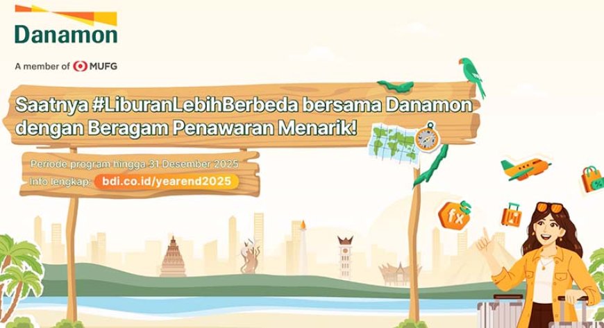 Strategi Liburan Mewah Tetap Hemat: Cek 10 Promo Akhir Tahun Danamon, dari Kurs Murah hingga Cashback Jutaan